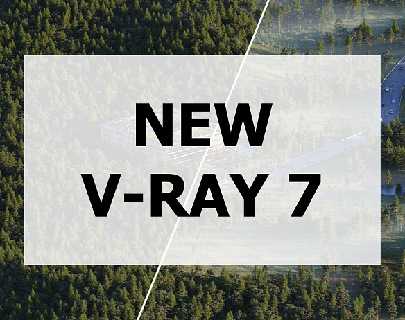 V-Ray 7: Optimized and Aimed for the Future