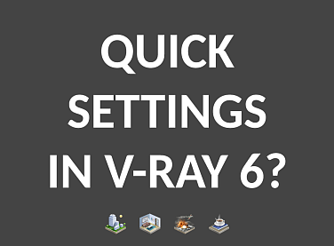 Where are V-Ray Quick Settings in V-Ray 6?